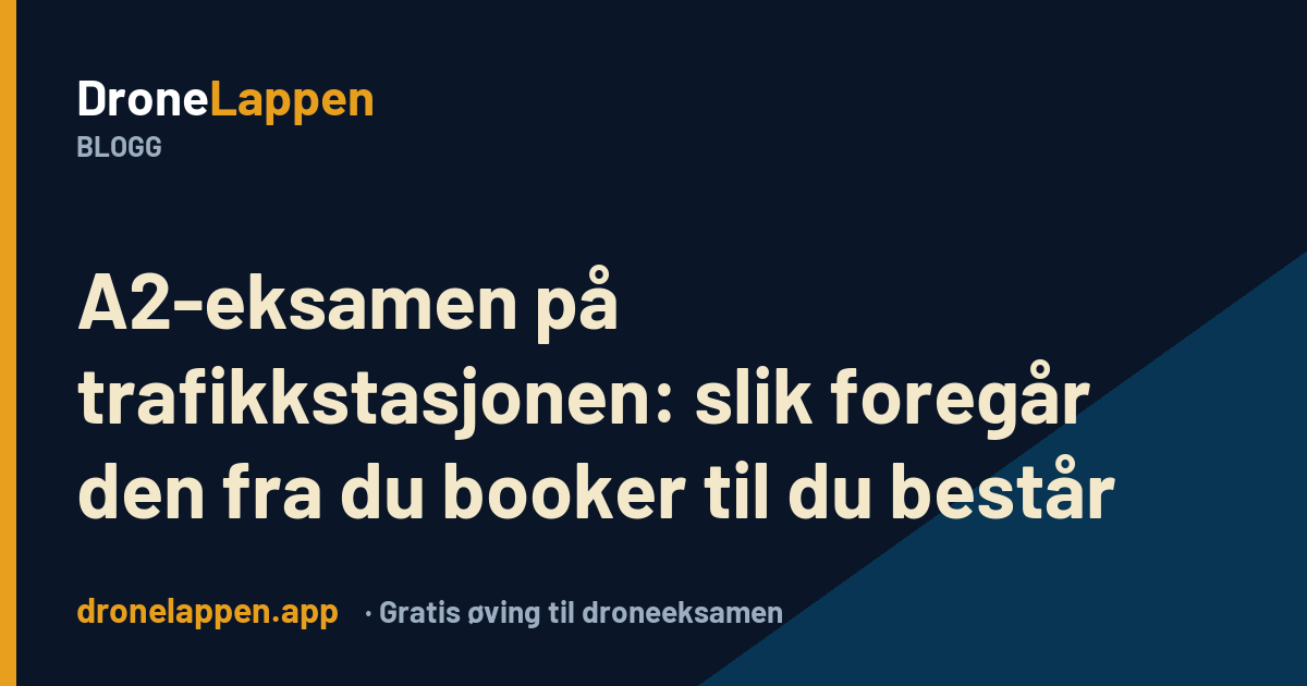 A2-eksamen på trafikkstasjonen steg for steg – DroneLappen-bloggen