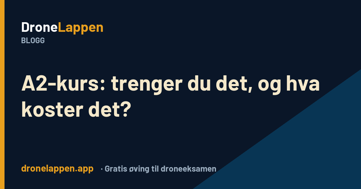 A2-kurs for drone, behov og pris – DroneLappen-bloggen