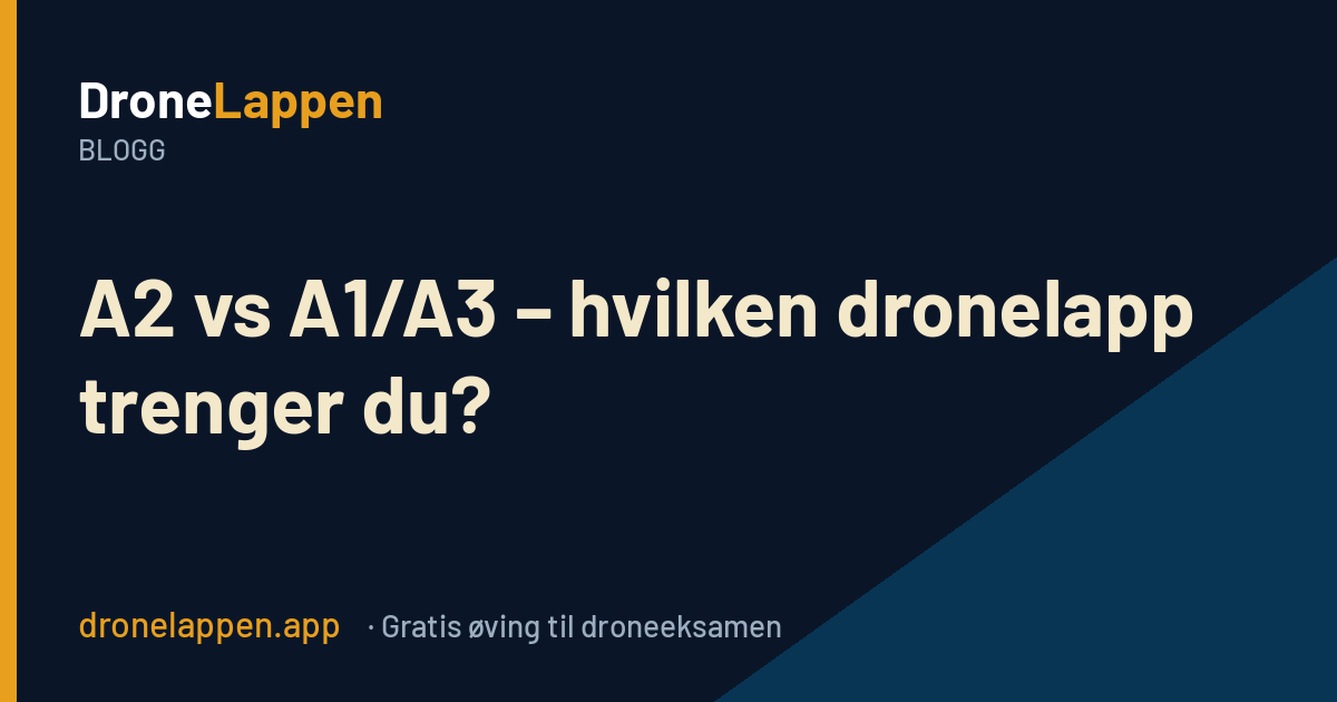 A2 vs A1/A3 – hvilken dronelapp trenger du? DroneLappen-bloggen