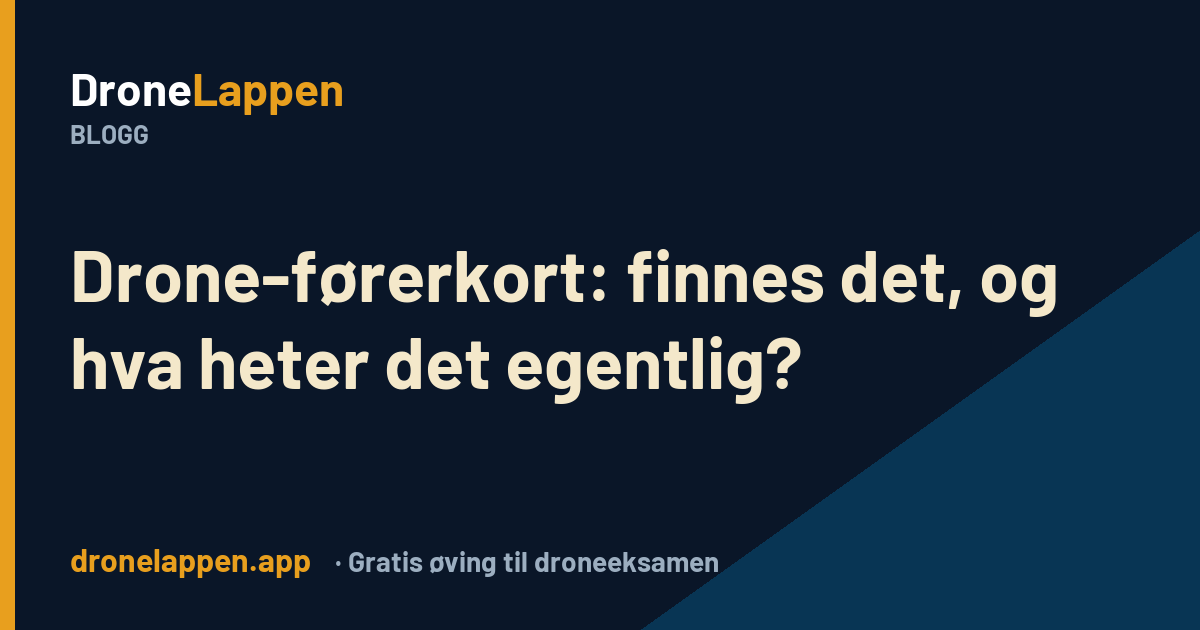 Drone-førerkort, kompetansebevis og dronelappen – DroneLappen-bloggen
