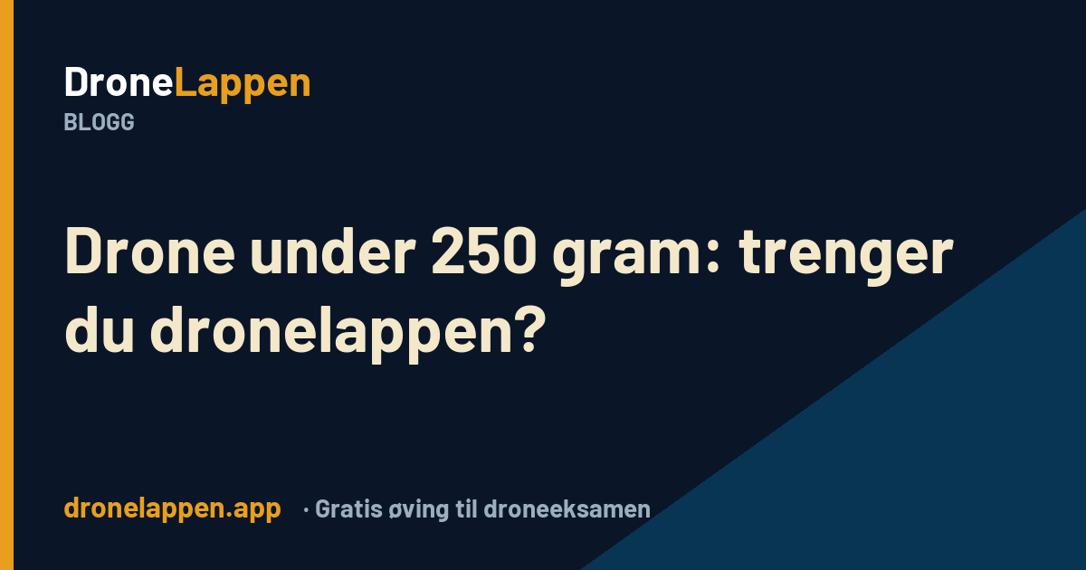 Drone under 250 gram og dronelappen – DroneLappen-bloggen